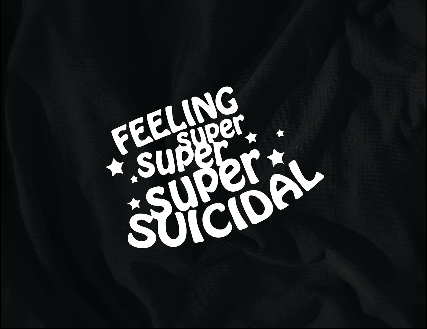 FEELING SUPER SUICIDAL